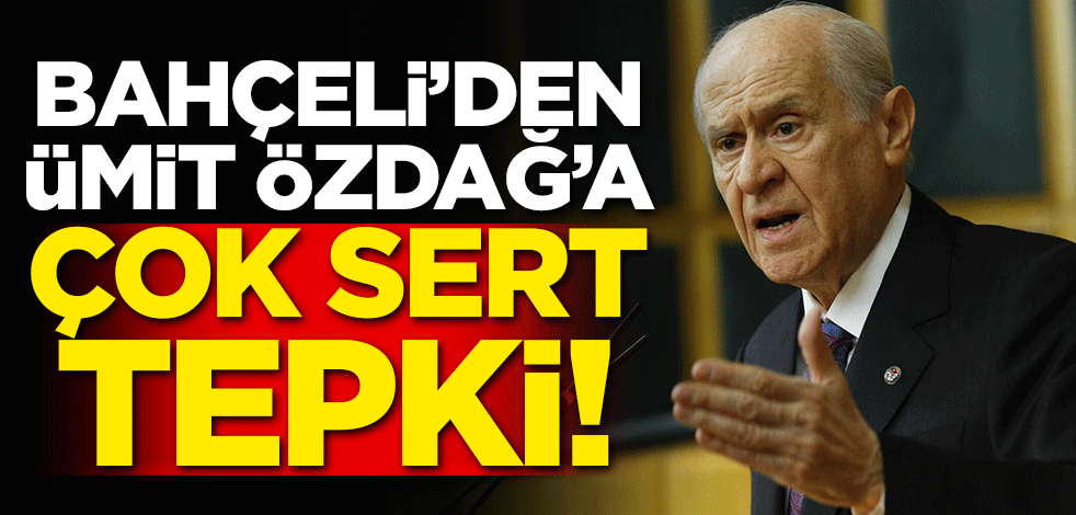 Bahçeli'den Ümit Özdağ'a çok sert tepki!