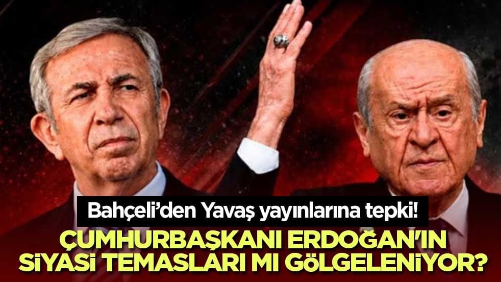 Bahçeli’den Yavaş yayınlarına tepki! Çumhurbaşkanı Erdoğan'ın siyasi temasları mı gölgeleniyor?