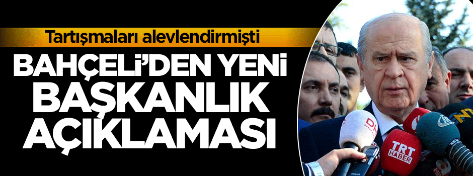 Bahçeli'den yeni başkanlık açıklaması!