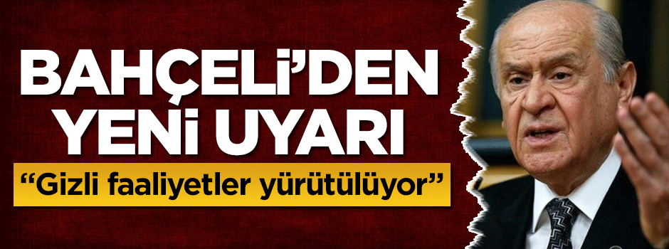 Bahçeli'den yeni uyarı: Gizli faaliyetler yürütülüyor