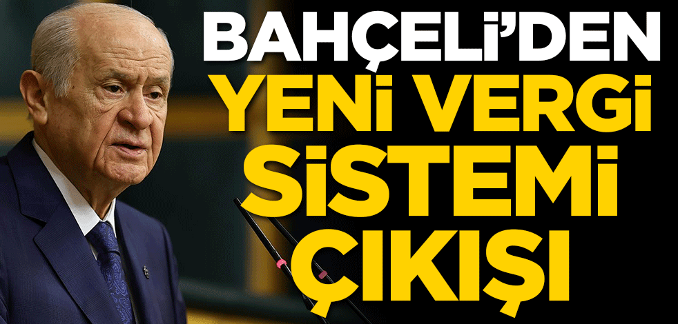 Bahçeli'den yeni vergi sistemi çıkışı