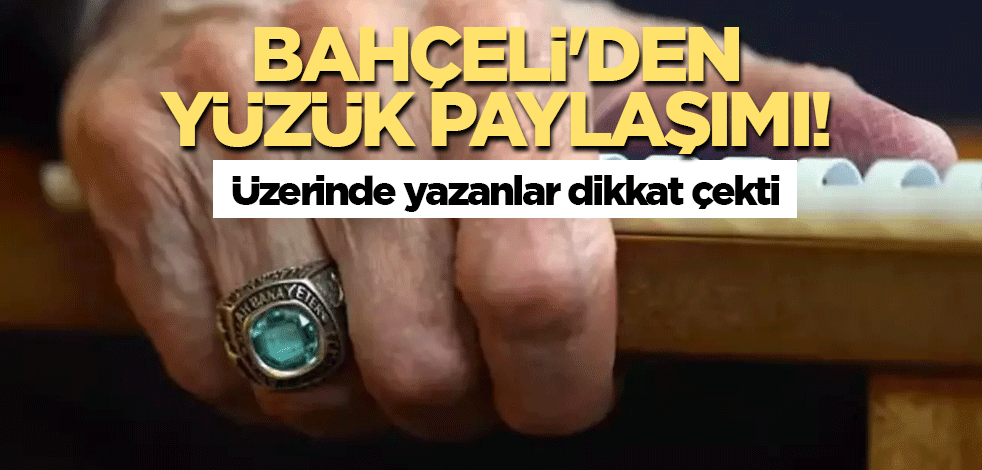 Bahçeli'den yüzük paylaşımı! Üzerinde yazanlar dikkat çekti