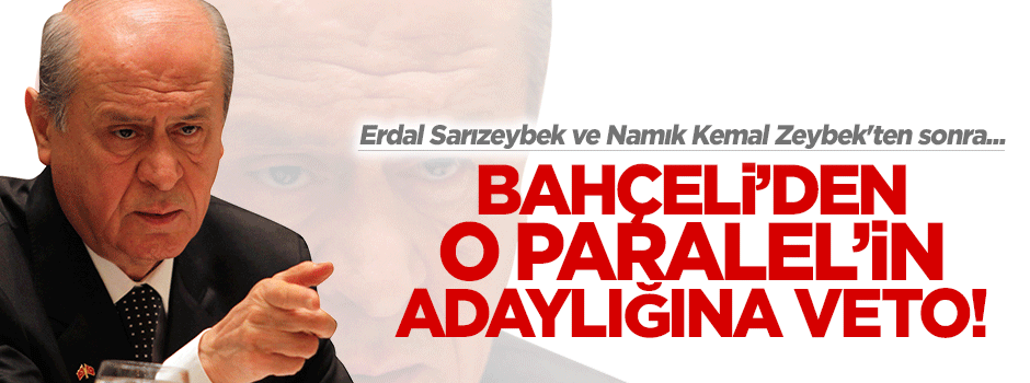 Bahçeli'den Zeybek, Sarızeybek, Karamahmutoğlu ve Paralel Atayün'e veto