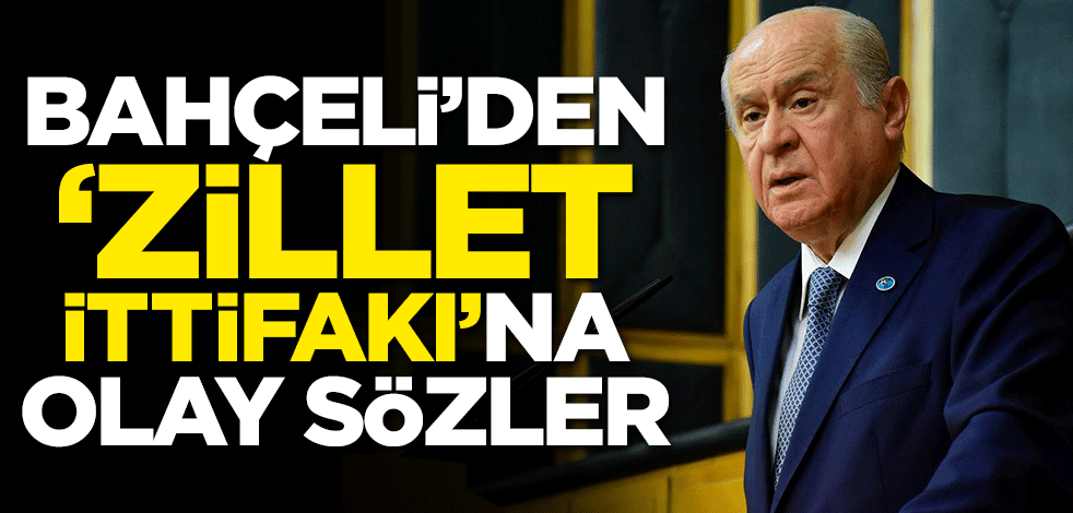 Bahçeli'den 'Zillet ittifakı'na olay sözler
