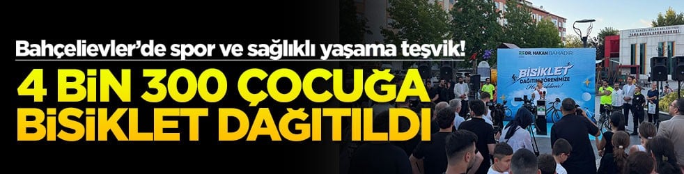 Bahçelievler’de spor ve sağlıklı yaşama teşvik! 4 bin 300 çocuğa bisiklet dağıtıldı