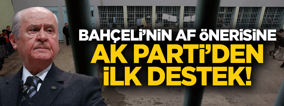 Bahçeli'nin af önerisine AK Parti'den ilk destek!