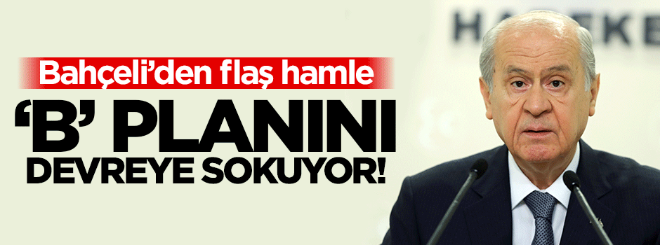 Bahçeli'nin B planı