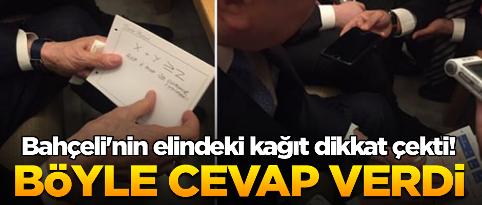 Bahçeli'nin elindeki kağıt dikkat çekti! Böyle cevap verdi