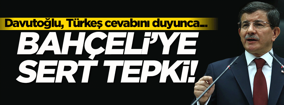 Bahçeli'nin Türkeş cevabı Davutoğlu'nu kızdırdı!