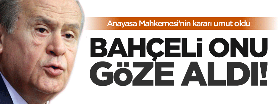 Bahçeli’nin umudu: AYM kararı