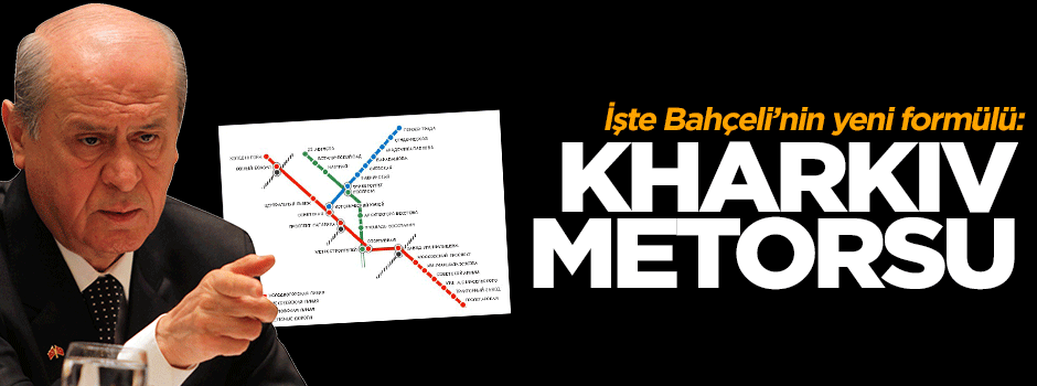 Bahçeli'nin yeni formülü Kharkıv metrosu