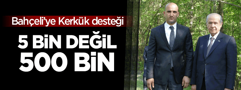 Bahçeli'ye destek verdi: 500 bin ülkücü hazır