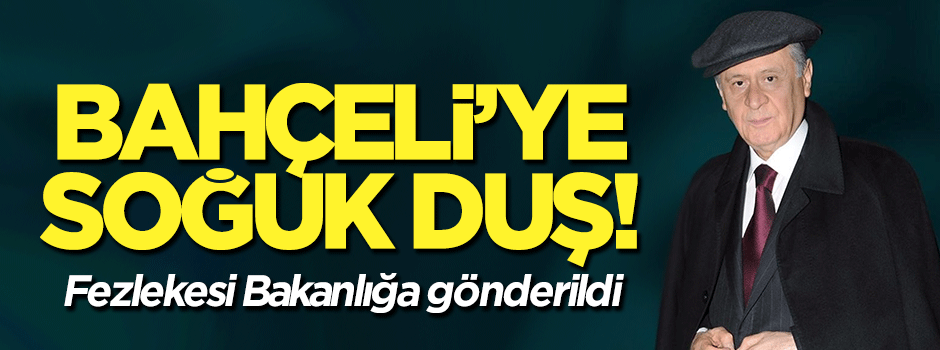Bahçeli'ye soğuk duş! Fezlekesi Bakanlığa gönderildi