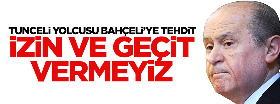 Bahçeli'ye tehdit: İzin vermeyiz