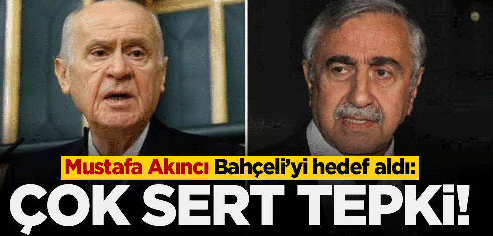 Bahçeli'yi hedef alan Mustafa Akıncı'ya MHP'den çok sert tepki