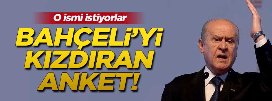Bahçeli'yi kızdıran anket!
