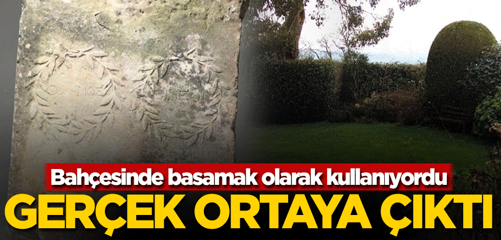 Bahçesinde basamak olarak kullanıyordu, gerçek ortaya çıktı