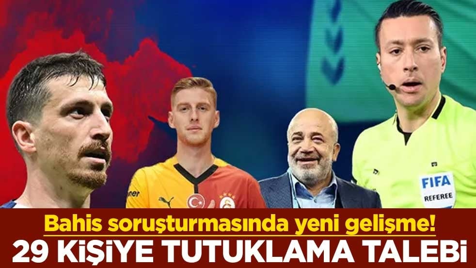 Bahis soruşturmasında yeni gelişme! 29 kişiye tutuklama talebi