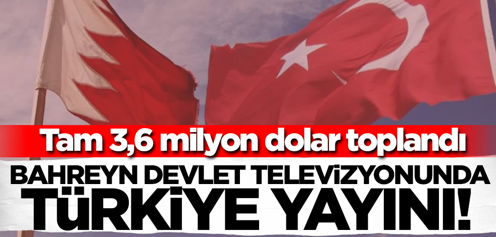 Bahreyn devlet televizyonunda Türkiye yayını! Tam 3,6 milyon dolar toplandı