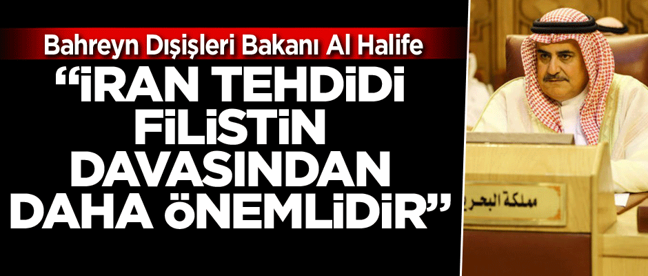 Bahreyn Dışişleri Bakanı Al Halife: İran tehdidi, Filistin davasından daha önemlidir