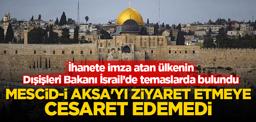 Bahreyn Dışişleri Bakanı Mescid-i Aksa'yı ziyaret etmeye cesaret edemedi