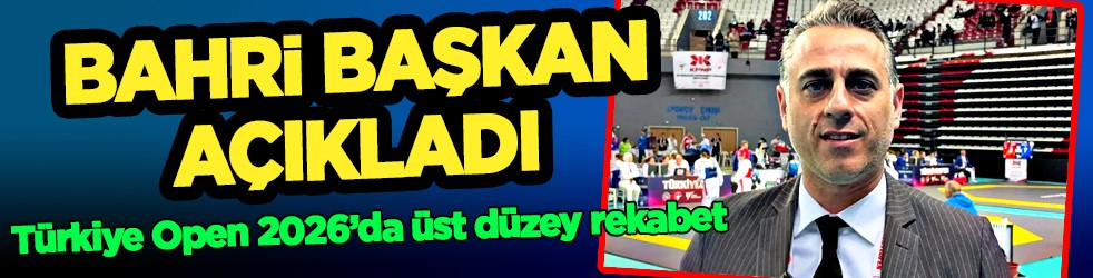 Bahri Tanrıkulu: Türkiye Open 2026’da üst düzey rekabet ve yoğun katılım var