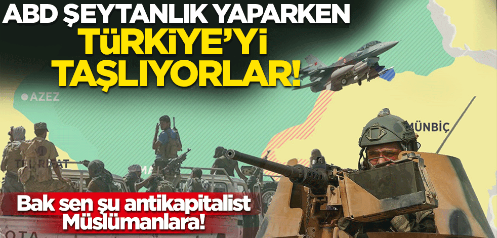 Bak sen şu antikapitalist Müslümanlara! ABD şeytanlık yaparken Türkiye'yi taşlıyorlar