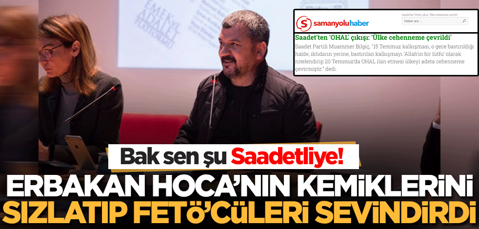 Bak sen şu Saadetliye! Erbakan Hoca'nın kemiklerini sızlatıp FETÖ'cüleri sevindirdi..
