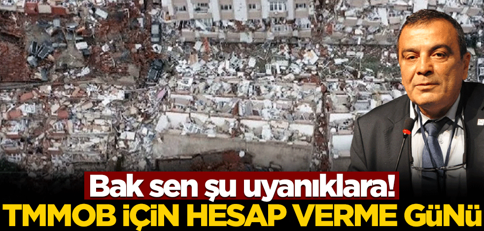 Bak sen şu uyanıklara! TMMOB için hesap verme günü