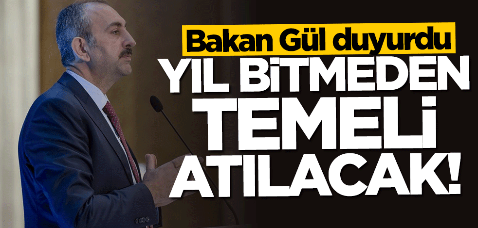 Bakan Abdülhamit Gül duyurdu: Yıl bitmeden temelini atacağız