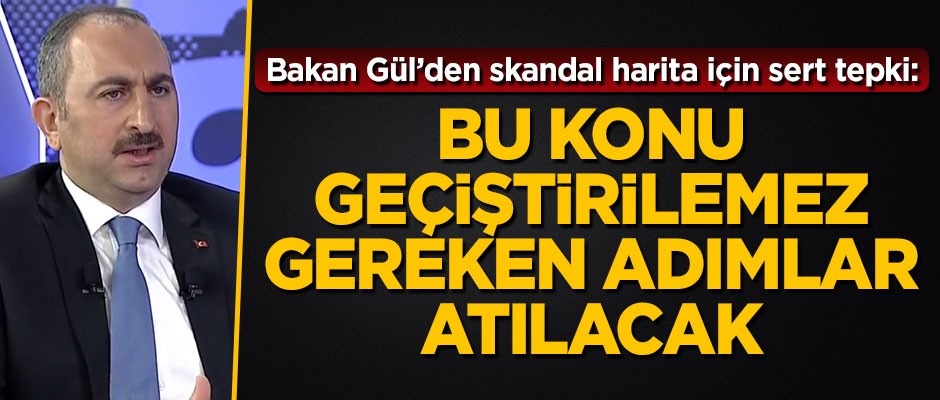 Bakan Abdulhamit Gül'den ABD'de yayınlanan skandal haritaya sert tepki
