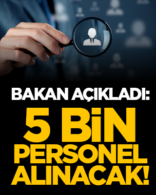 Bakan açıkladı: 5 bin personel alınacak!