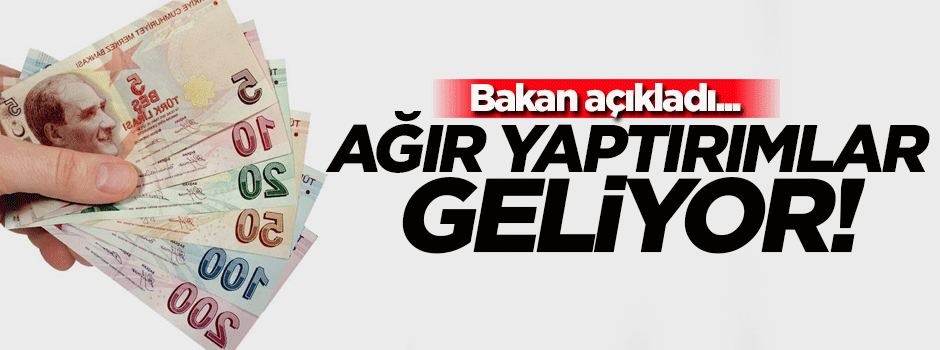 Bakan açıkladı! Ağır yaptırımlar geliyor...
