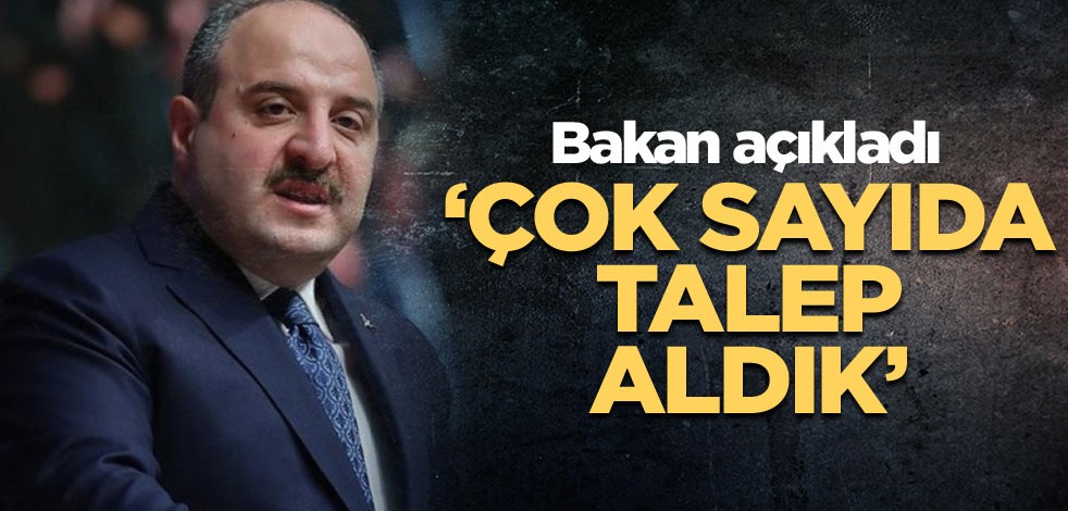 Bakan açıkladı: çok sayıda talep aldık