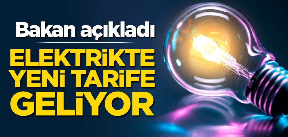 Bakan açıkladı! Elektrite yeni tarife yolda