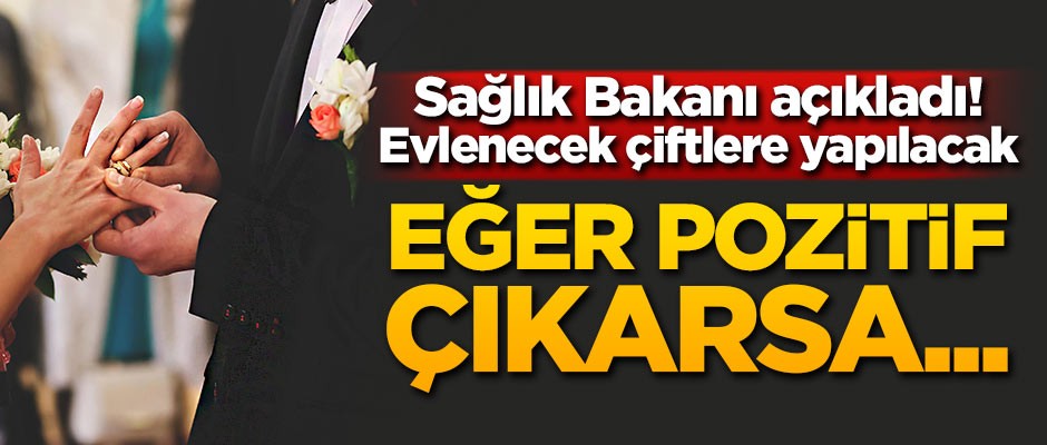 Bakan açıkladı! Evlenecek çiftlere yapılacak, eğer pozitif çıkarsa...