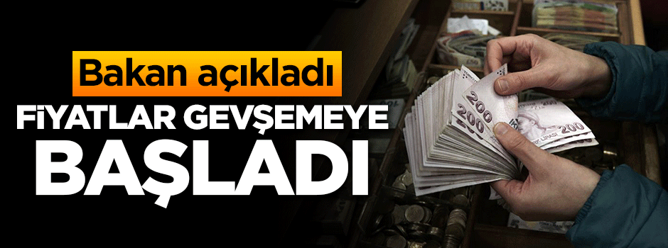 Bakan açıkladı! Fiyatlar gevşemeye başladı
