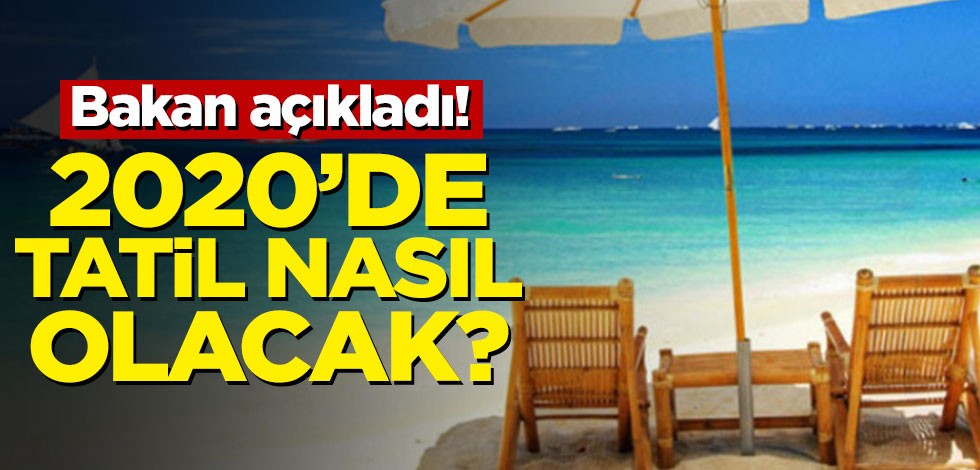 Bakan açıkladı! İşte 2020 model tatil