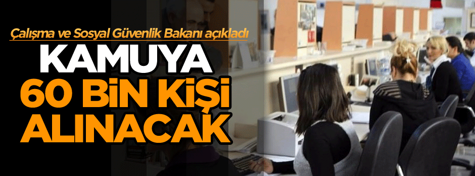 Bakan açıkladı: Kamuya 60 bin kişi alınacak