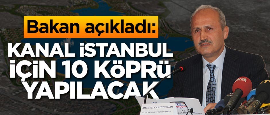 Bakan açıkladı: Kanal İstanbul için 10 köprü yapılacak