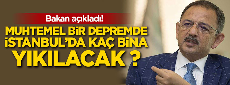Bakan açıkladı: Muhtemel bir depremde İstanbul'da kaç bina yıkılacak ?