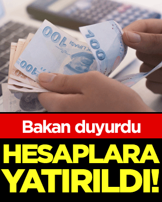 Bakan açıkladı: Ödemeler hesaplara aktarıldı!
