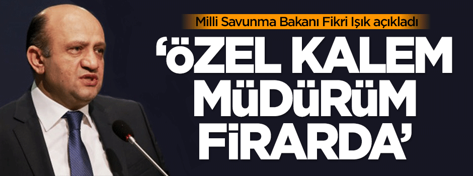 Bakan açıkladı: Özel kalem müdürüm firarda
