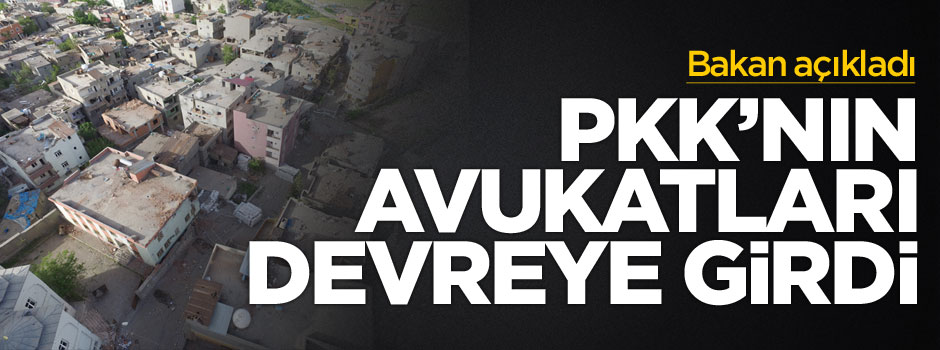 Bakan açıkladı: PKK'nın avukatları devreye girdi