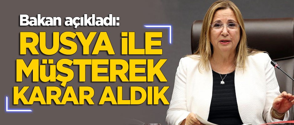 Bakan açıkladı: Rusya ile müşterek karar aldık