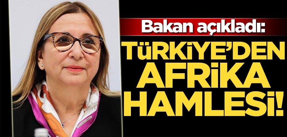 Bakan açıkladı: Türkiye'den Afrika hamlesi