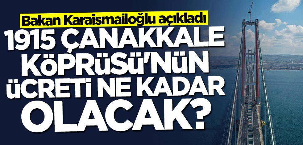 Bakan Adil Karaismailoğlu'ndan "1915 Çanakkale Köprüsü" açıklaması