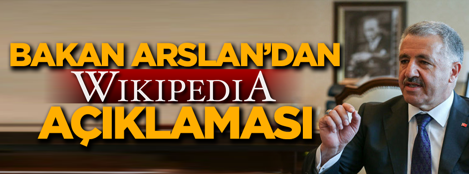 Bakan Arslan'dan flaş Wikipedia açıklaması