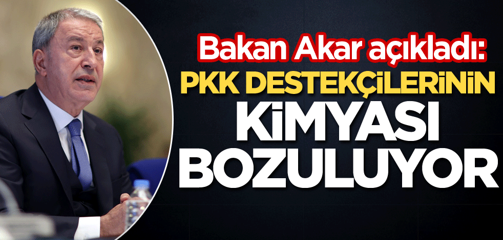 Bakan Akar açıkladı: PKK destekçilerinin kimyası bozuluyor