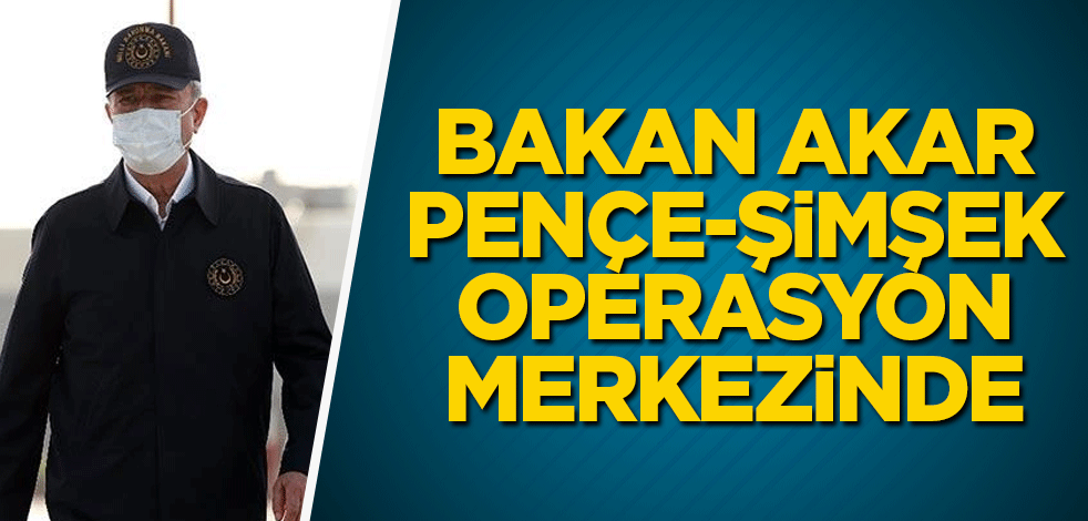 Bakan Akar Şırnak'ta